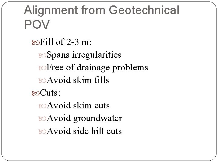 Alignment from Geotechnical POV Fill of 2 -3 m: Spans irregularities Free of drainage