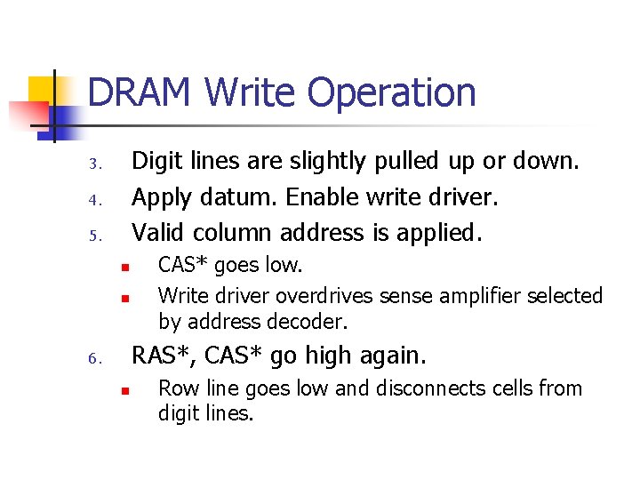 DRAM Write Operation Digit lines are slightly pulled up or down. Apply datum. Enable