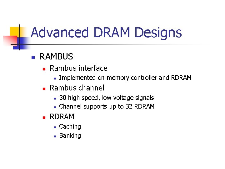 Advanced DRAM Designs n RAMBUS n Rambus interface n n Rambus channel n n