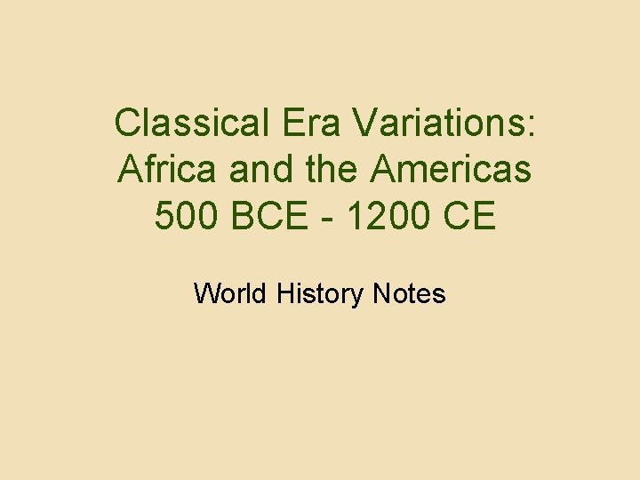 Classical Era Variations: Africa and the Americas 500 BCE - 1200 CE World History