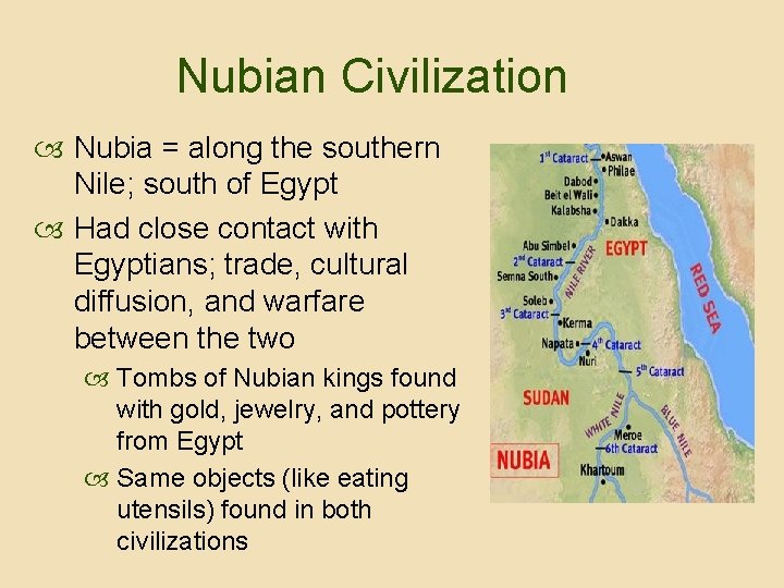 Nubian Civilization Nubia = along the southern Nile; south of Egypt Had close contact