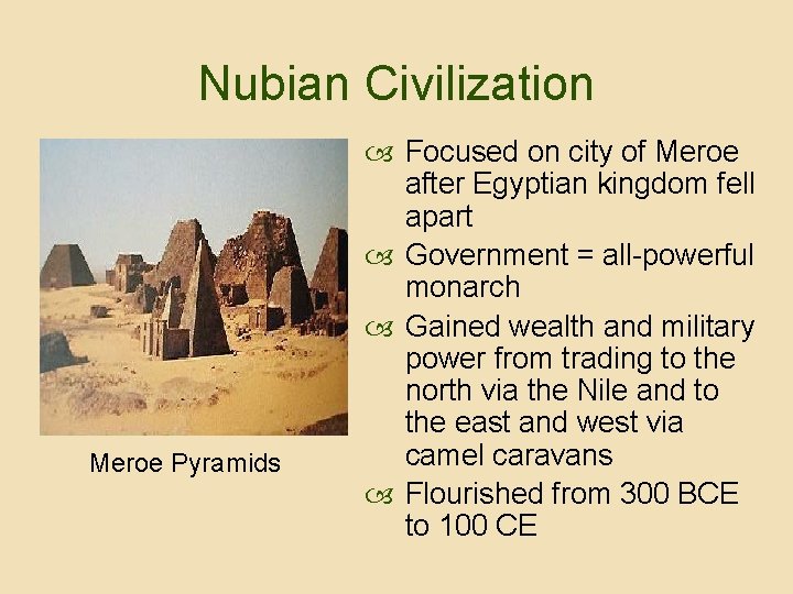 Nubian Civilization Meroe Pyramids Focused on city of Meroe after Egyptian kingdom fell apart