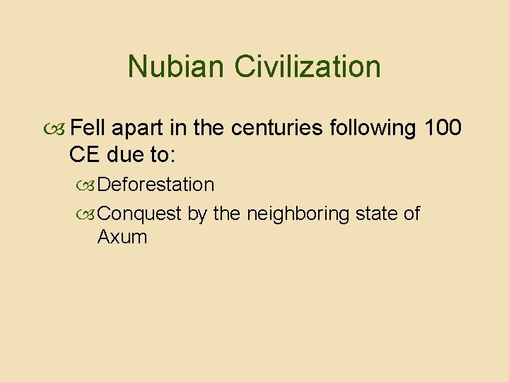 Nubian Civilization Fell apart in the centuries following 100 CE due to: Deforestation Conquest