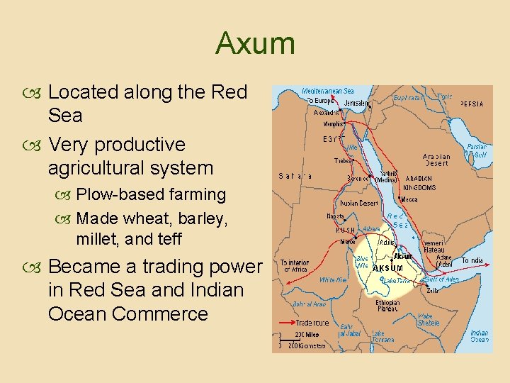 Axum Located along the Red Sea Very productive agricultural system Plow-based farming Made wheat,