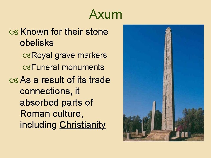 Axum Known for their stone obelisks Royal grave markers Funeral monuments As a result