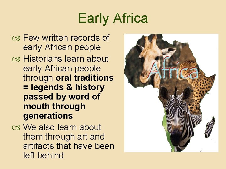 Early Africa Few written records of early African people Historians learn about early African