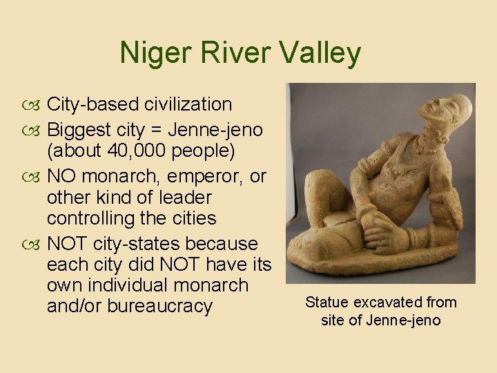 Niger River Valley City-based civilization Biggest city = Jenne-jeno (about 40, 000 people) NO