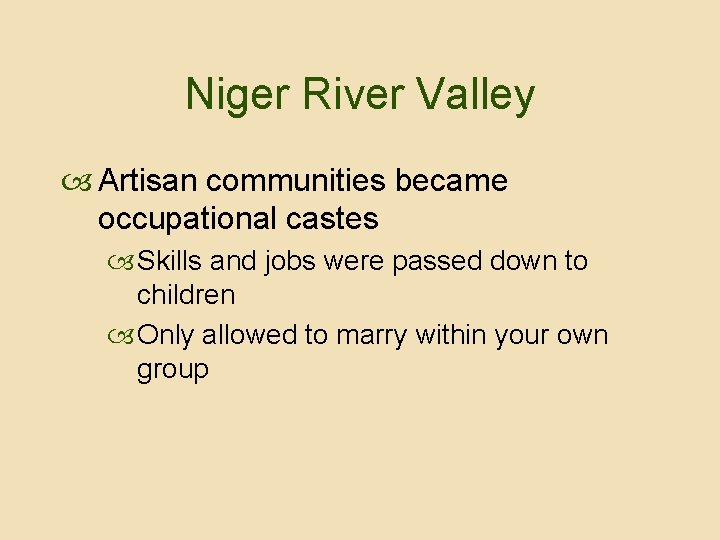 Niger River Valley Artisan communities became occupational castes Skills and jobs were passed down