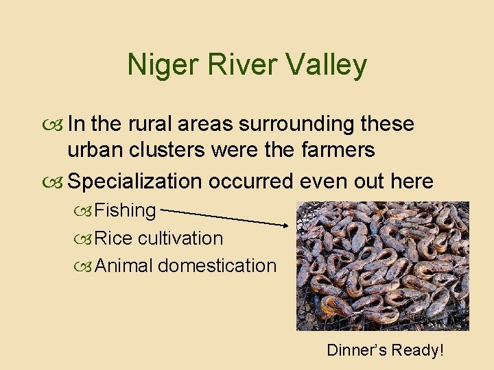 Niger River Valley In the rural areas surrounding these urban clusters were the farmers