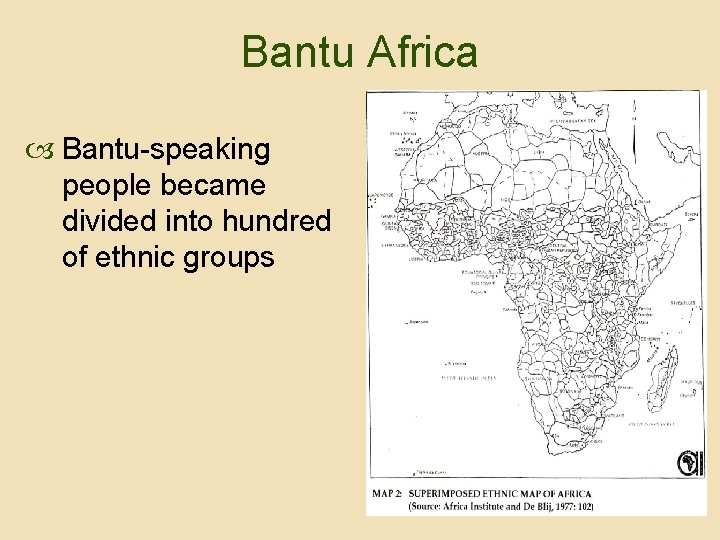 Bantu Africa Bantu-speaking people became divided into hundred of ethnic groups 