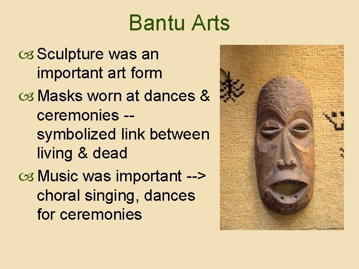 Bantu Arts Sculpture was an important art form Masks worn at dances & ceremonies