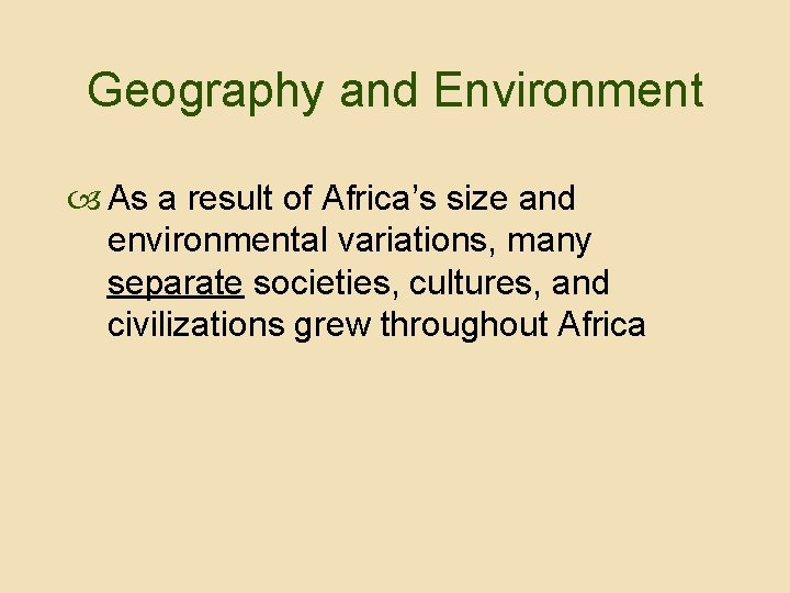 Geography and Environment As a result of Africa’s size and environmental variations, many separate