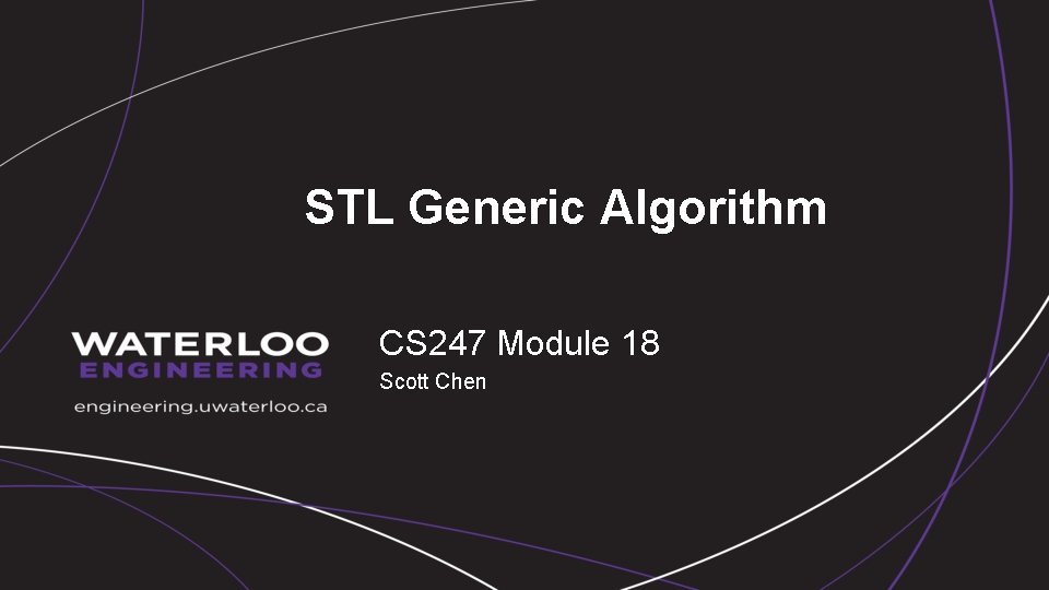 STL Generic Algorithm CS 247 Module 18 Scott Chen 