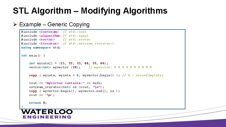 STL Algorithm – Modifying Algorithms Ø Example – Generic Copying #include <iostream> #include <algorithm>