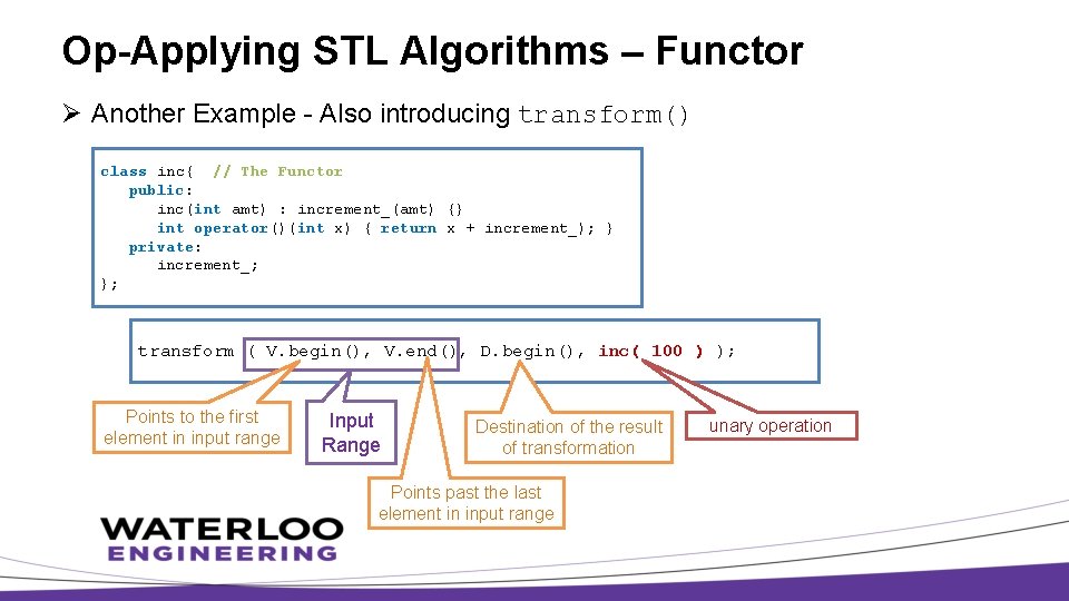 Op-Applying STL Algorithms – Functor Ø Another Example - Also introducing transform() class inc{