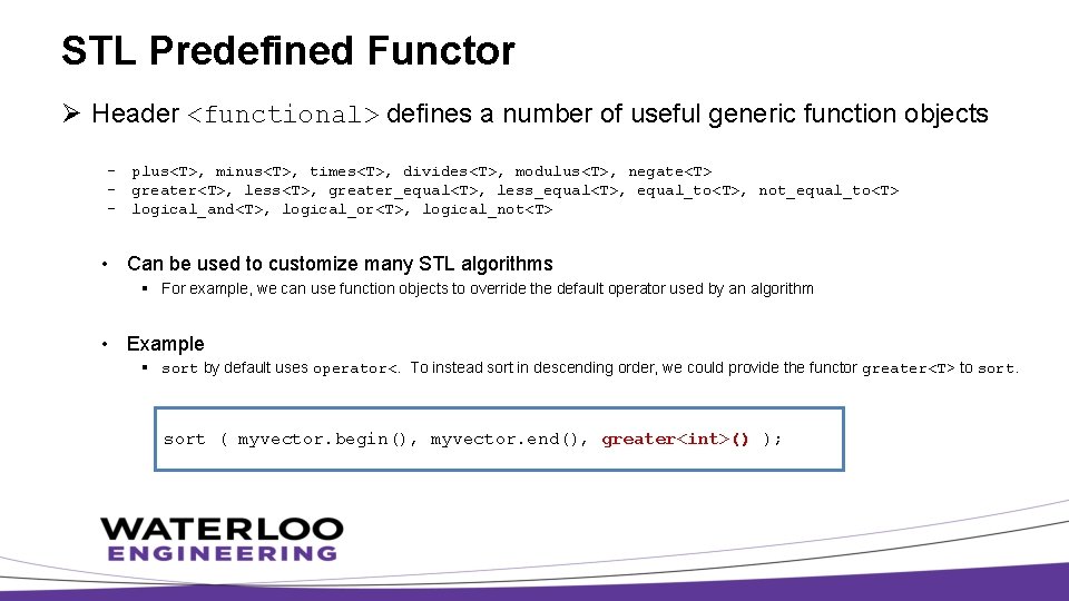 STL Predefined Functor Ø Header <functional> defines a number of useful generic function objects