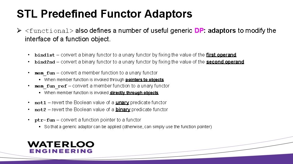 STL Predefined Functor Adaptors Ø <functional> also defines a number of useful generic DP: