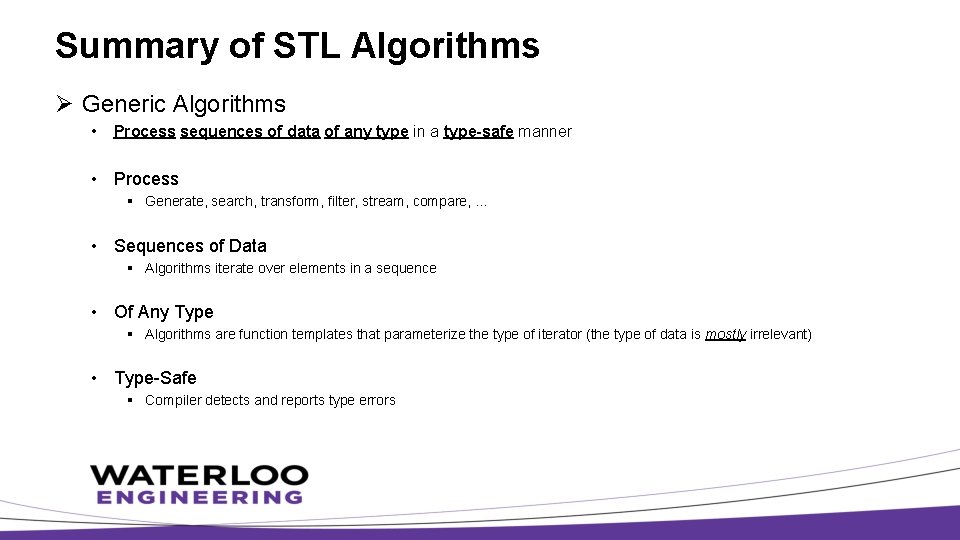 Summary of STL Algorithms Ø Generic Algorithms • Process sequences of data of any