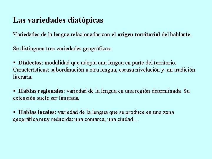 Las variedades diatópicas Variedades de la lengua relacionadas con el origen territorial del hablante.
