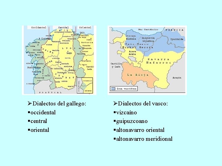 ØDialectos del gallego: §occidental §central §oriental ØDialectos del vasco: §vizcaíno §guipuzcoano §altonavarro oriental §altonavarro