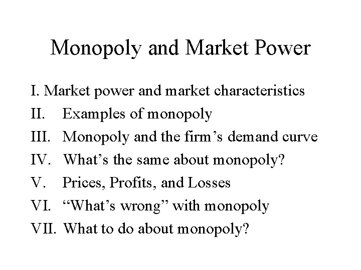 Monopoly and Market Power I. Market power and market characteristics II. Examples of monopoly