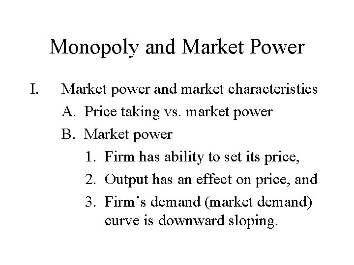 Monopoly and Market Power I. Market power and market characteristics A. Price taking vs.