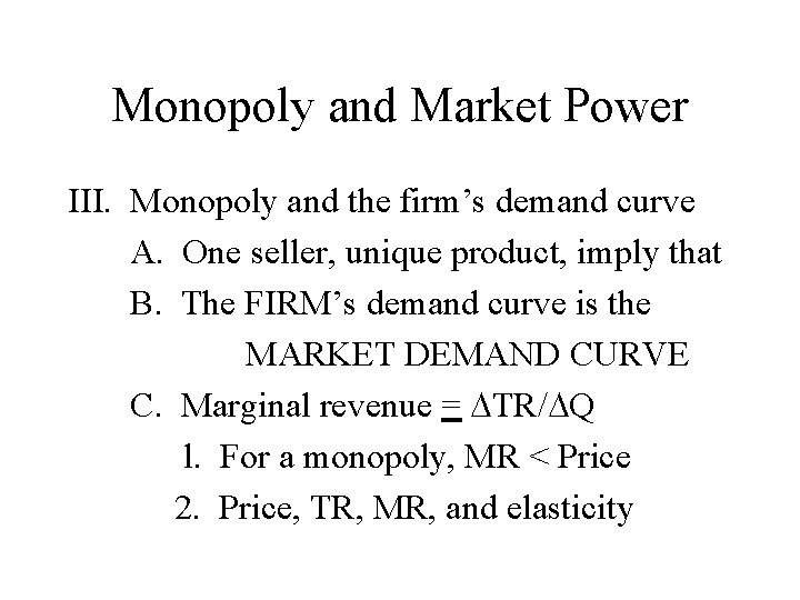 Monopoly and Market Power III. Monopoly and the firm’s demand curve A. One seller,