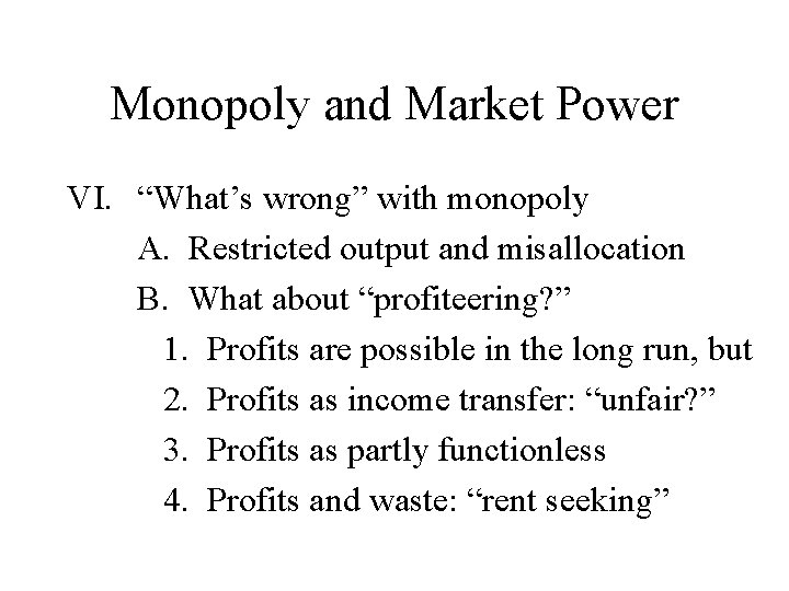 Monopoly and Market Power VI. “What’s wrong” with monopoly A. Restricted output and misallocation