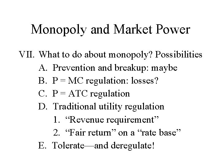 Monopoly and Market Power VII. What to do about monopoly? Possibilities A. Prevention and