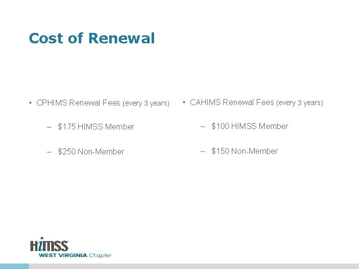 Cost of Renewal • CPHIMS Renewal Fees (every 3 years) • CAHIMS Renewal Fees