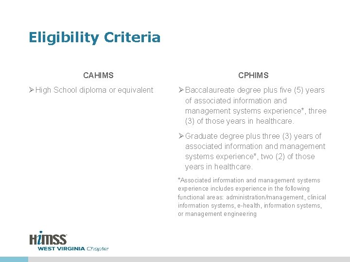 Eligibility Criteria CAHIMS Ø High School diploma or equivalent CPHIMS Ø Baccalaureate degree plus