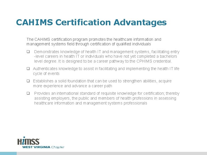 CAHIMS Certification Advantages The CAHIMS certification program promotes the healthcare information and management systems