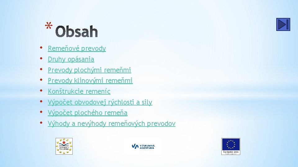 * • • Remeňové prevody Druhy opásania Prevody plochými remeňmi Prevody klinovými remeňmi Konštrukcie