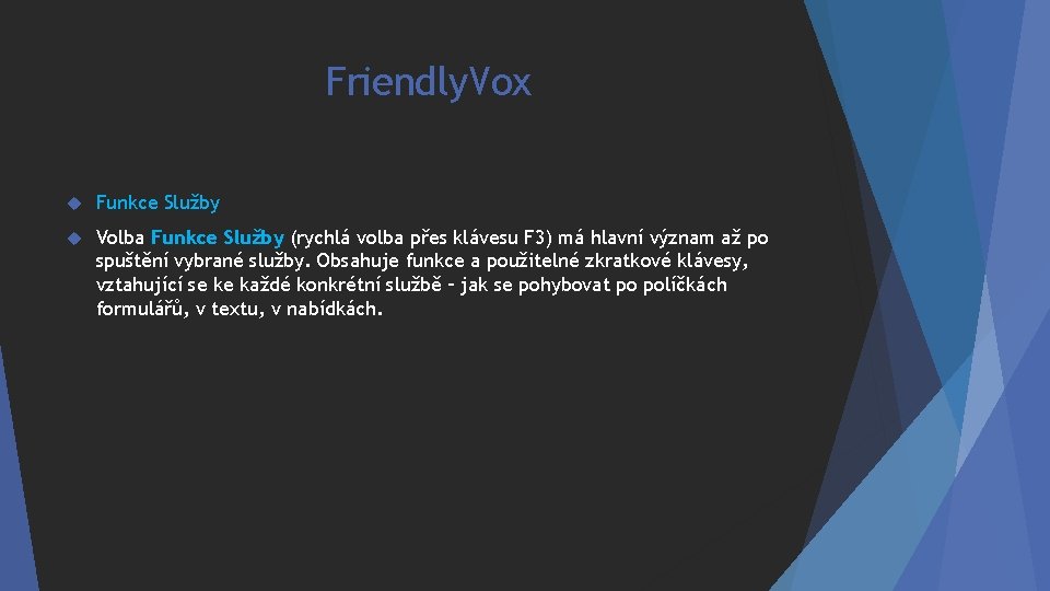 Friendly. Vox Funkce Služby Volba Funkce Služby (rychlá volba přes klávesu F 3) má