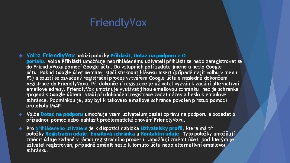 Friendly. Vox Volba Friendly. Vox nabízí položky Přihlásit, Dotaz na podporu a O Volba