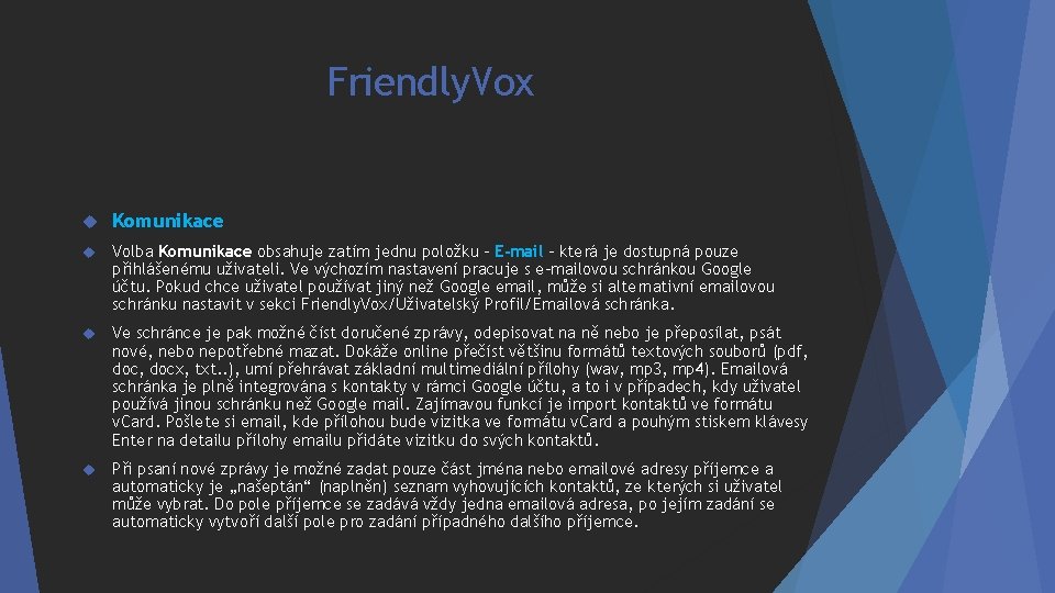 Friendly. Vox Komunikace Volba Komunikace obsahuje zatím jednu položku – E-mail – která je