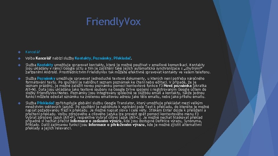 Friendly. Vox Kancelář Volba Kancelář nabízí služby Kontakty, Poznámky, Překladač. Služba Kontakty umožňuje spravovat