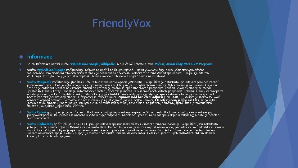 Friendly. Vox Informace Volba Informace nabízí služby Vyhledávání Google, Wikipedie, a pro české uživatele