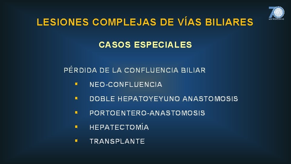 LESIONES COMPLEJAS DE VÍAS BILIARES CASOS ESPECIALES PÉRDIDA DE LA CONFLUENCIA BILIAR § NEO-CONFLUENCIA