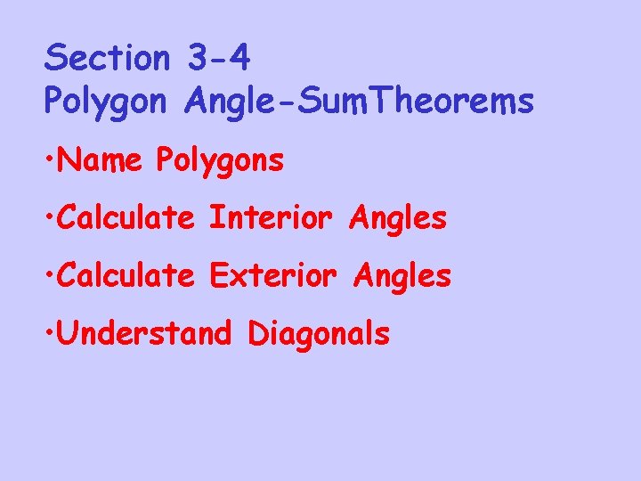 Section 3 -4 Polygon Angle-Sum. Theorems • Name Polygons • Calculate Interior Angles •