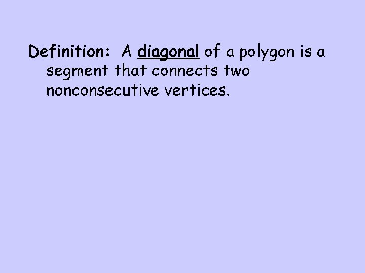 Definition: A diagonal of a polygon is a segment that connects two nonconsecutive vertices.