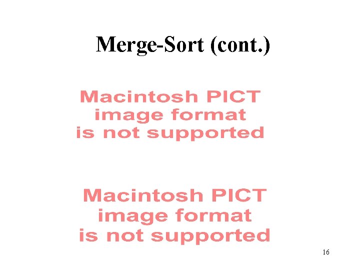 Merge-Sort (cont. ) 16 