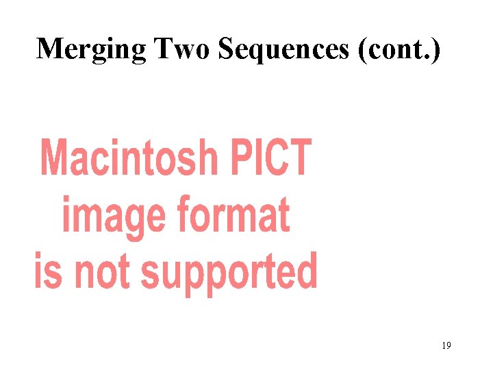 Merging Two Sequences (cont. ) 19 