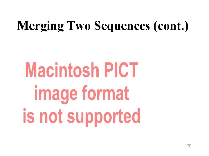 Merging Two Sequences (cont. ) 20 