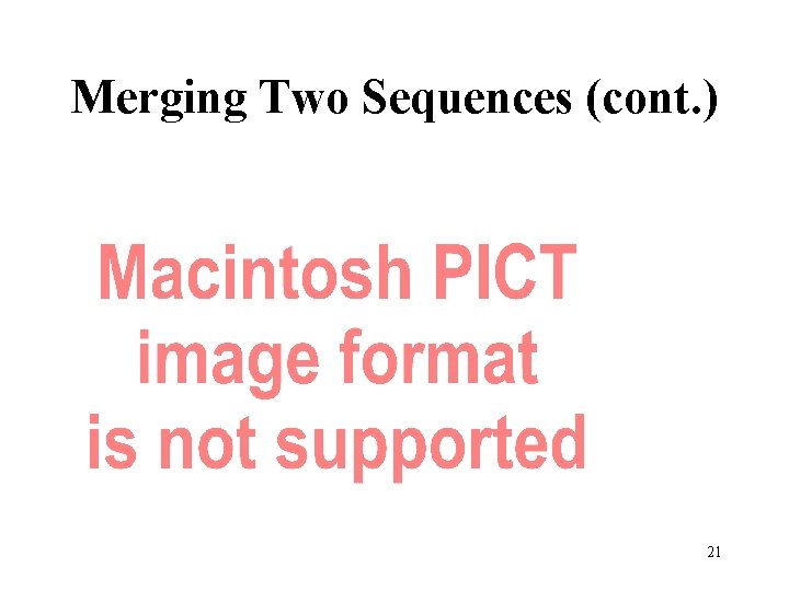 Merging Two Sequences (cont. ) 21 