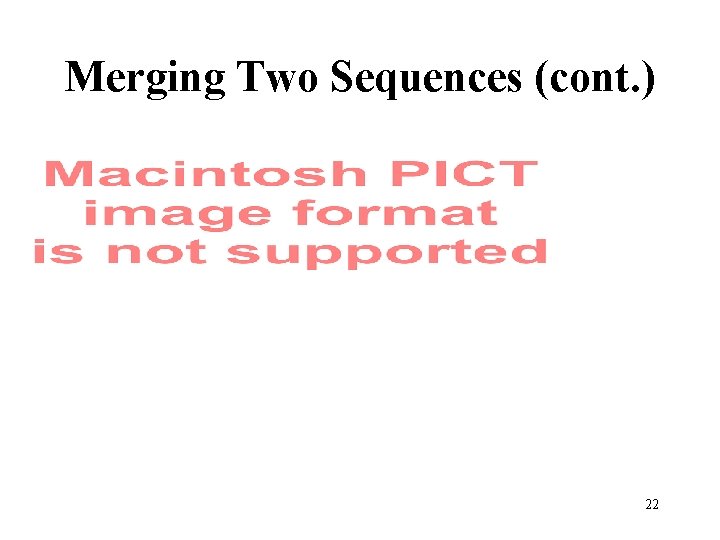 Merging Two Sequences (cont. ) 22 