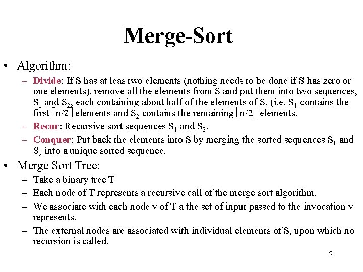 Merge-Sort • Algorithm: – Divide: If S has at leas two elements (nothing needs