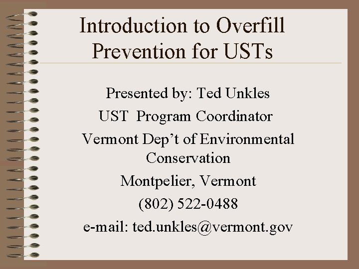 Introduction to Overfill Prevention for USTs Presented by: Ted Unkles UST Program Coordinator Vermont