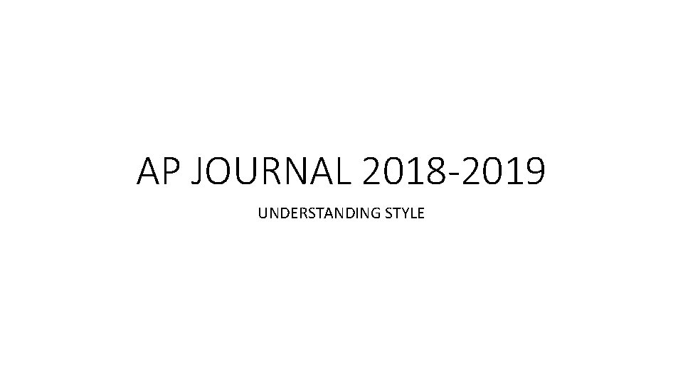 AP JOURNAL 2018 -2019 UNDERSTANDING STYLE AP JOURNAL 2018 -2019 UNDERSTANDING STYLE