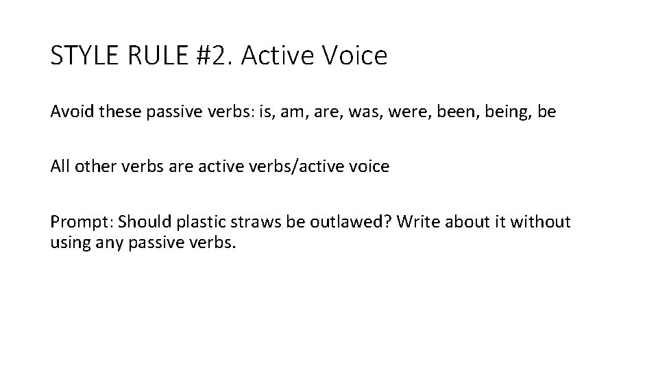 STYLE RULE #2. Active Voice Avoid these passive verbs: is, am, are, was, were, STYLE RULE #2. Active Voice Avoid these passive verbs: is, am, are, was, were,